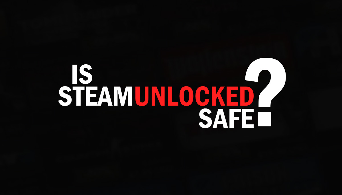 Is Steamunlocked Safe for Downloading Games?