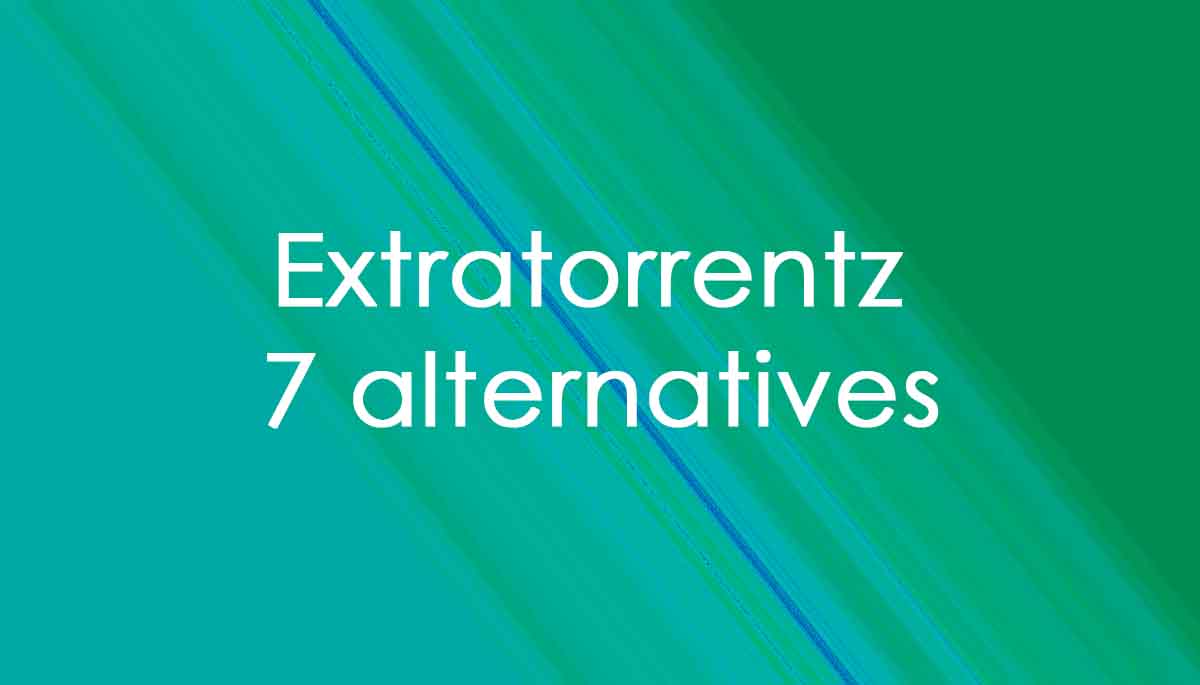Extratorrentz (p2p) peer to peer file sharing 7 alternatives